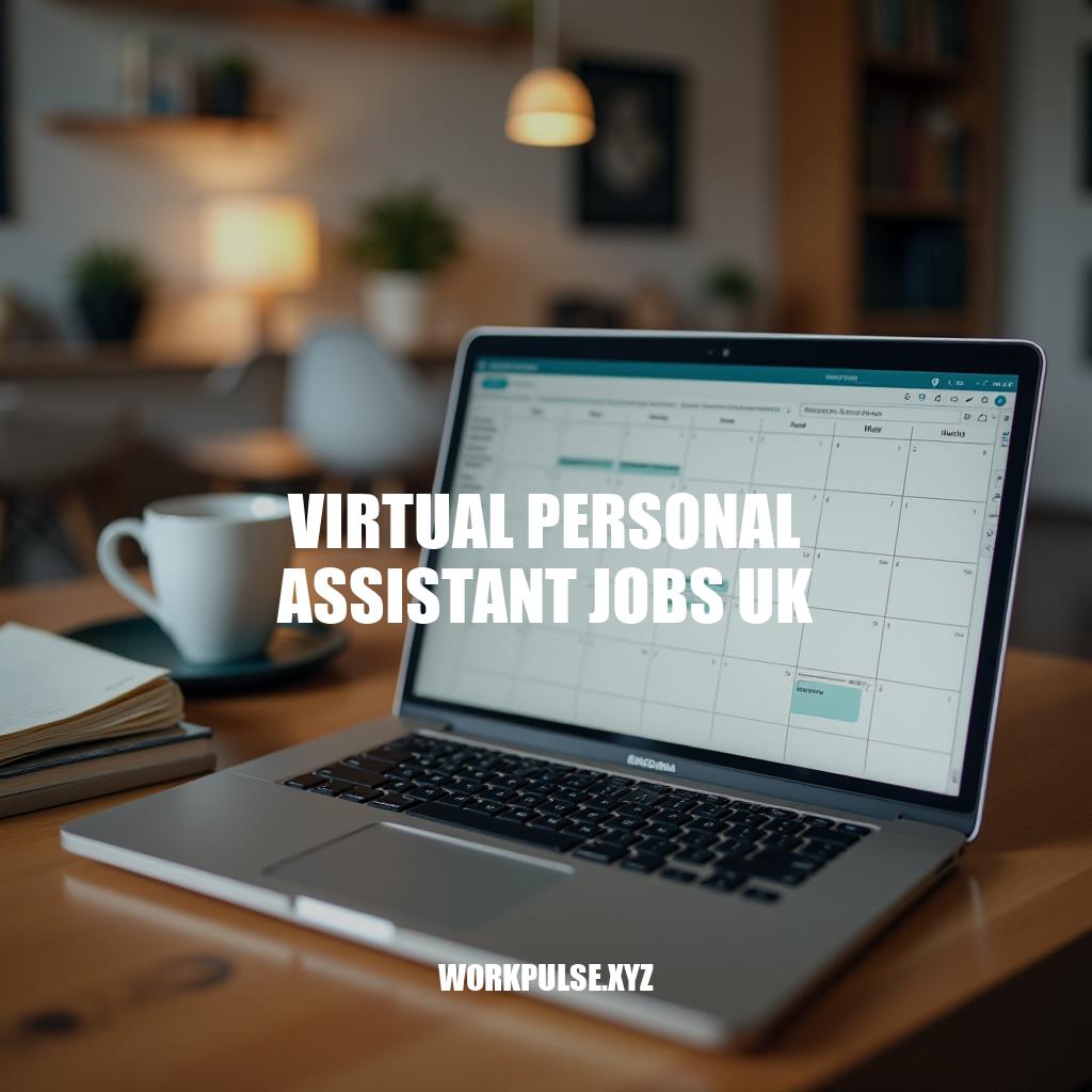 Virtual Personal Assistant Jobs UK: A Guide to Remote Career Opportunities